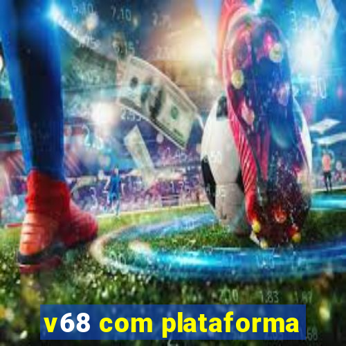 v68 com plataforma